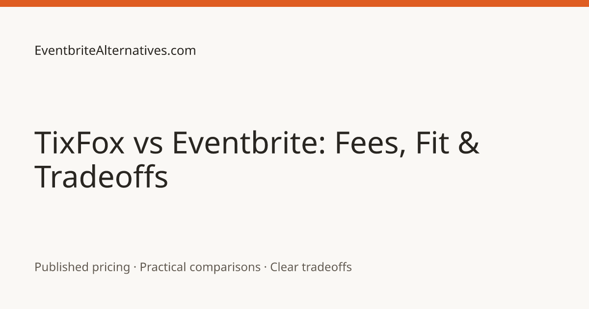 TixFox vs Eventbrite: Fees, Fit & Tradeoffs